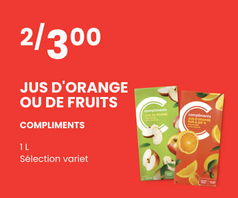 Texte à lire : 'Achetez un litre de jus d'orange ou de fruits Compliments uniquement sur une collection assortie à 3 $ pour deux'.