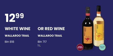 Text Reading 'Buy white wine wallaroo trail bin 818 or Red wine wallaroo trail bin 717 1 litre only at $12.99.'