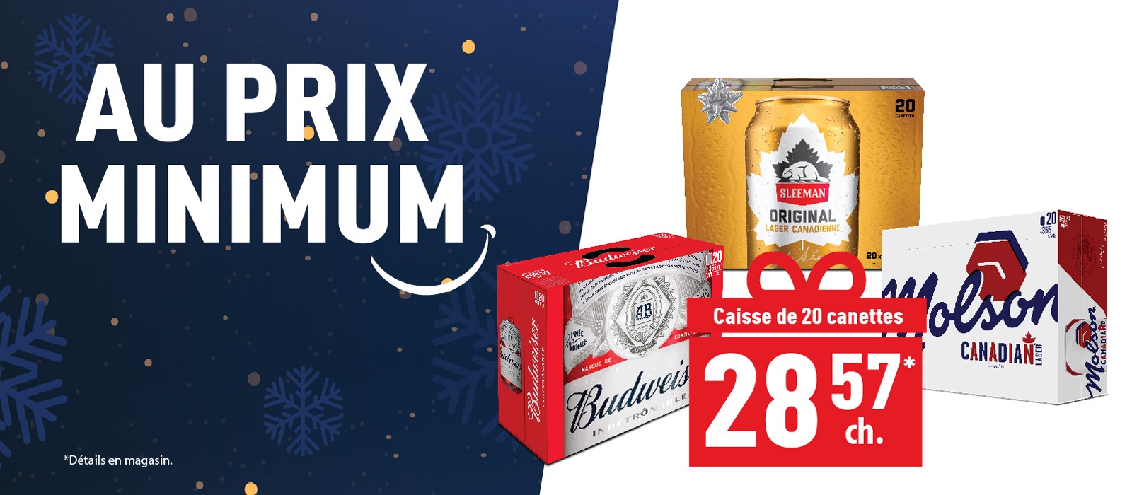 Au prix minimum caisse de 20 canettes à 28,57 $ avec Budweiser, Sleeman et Molson