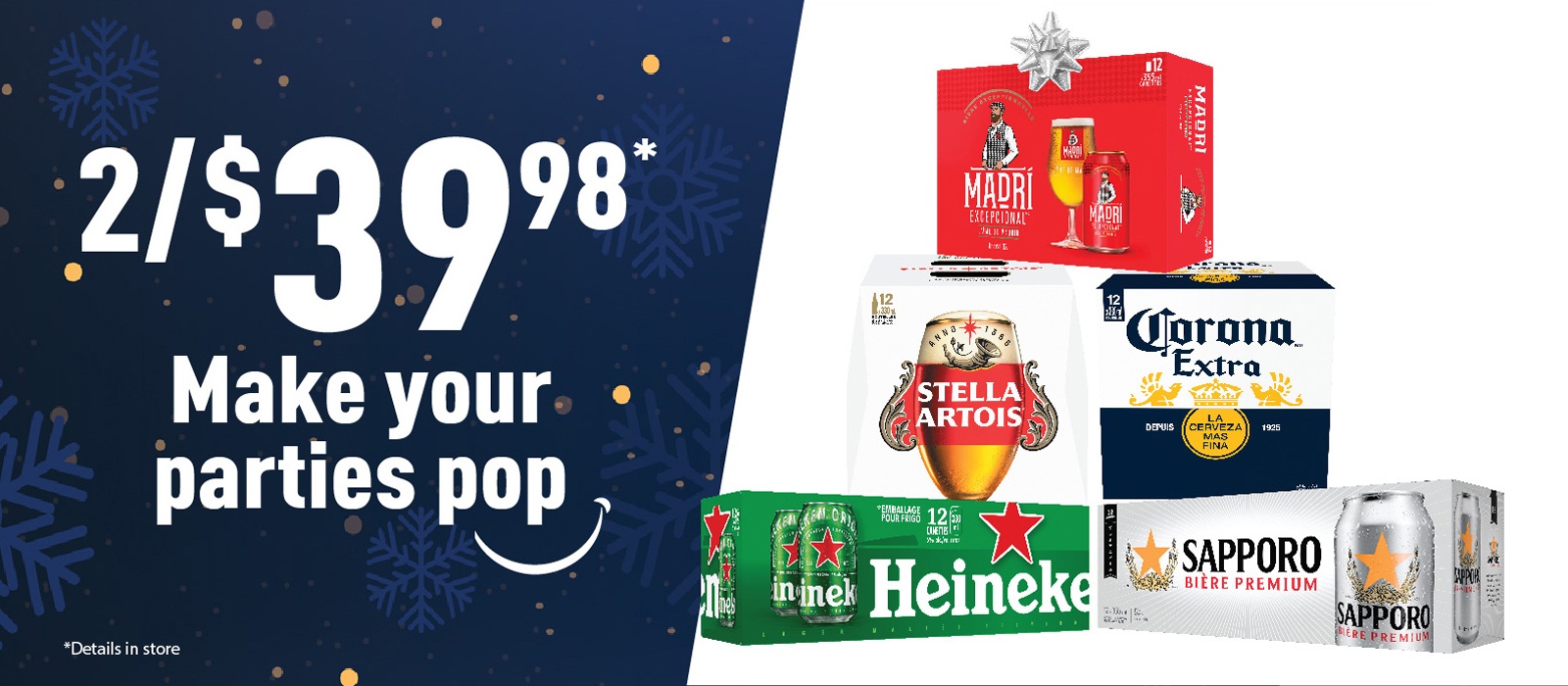 Make your parties pop ,2 for $39.98 beer offer with Stella Artois, Corona, Madri, Heineken and Sapporo packs